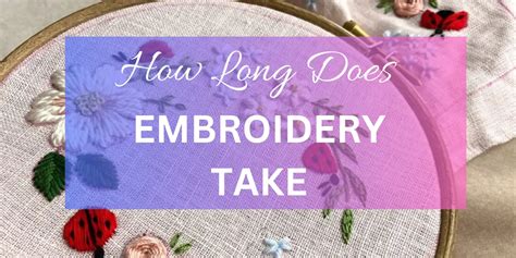 how long does embroidery take - what materials can affect the time spent on it?